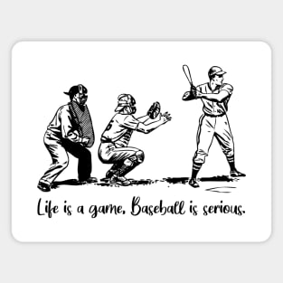 Life is a game, baseball is serious Magnet